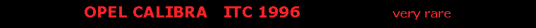 Text Box: OPEL CALIBRA   ITC 1996                  very rare