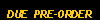 Text Box:  DUE  PRE-ORDER