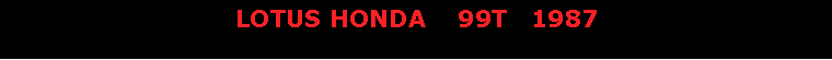 Text Box:                              LOTUS HONDA    99T   1987