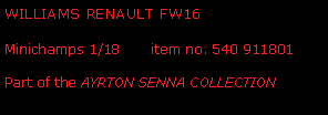 Text Box: WILLIAMS RENAULT FW16 Minichamps 1/18       item no. 540 911801Part of the AYRTON SENNA COLLECTION