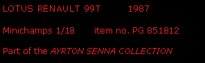 Text Box: LOTUS RENAULT 99T        1987Minichamps 1/18       item no. PG 851812Part of the AYRTON SENNA COLLECTION