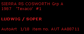 Text Box: SIERRA RS COSWORTH Grp A 'Texaco'  #1Ludwig / SoperAutoArt  1/18  item no. AUT AA88711