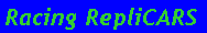 Text Box: Racing RepliCARS