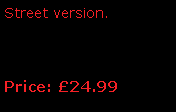 Text Box: Street version.Price: 24.99