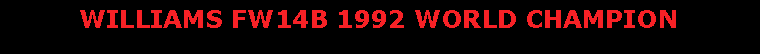 Text Box:          WILLIAMS FW14B 1992 WORLD CHAMPION