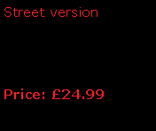 Text Box: Street versionPrice: 24.99