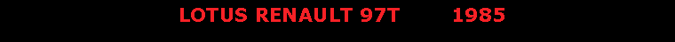 Text Box:                            LOTUS RENAULT 97T        1985 