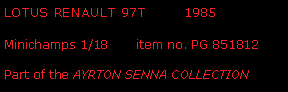 Text Box: LOTUS RENAULT 97T        1985 Minichamps 1/18       item no. PG 851812Part of the AYRTON SENNA COLLECTION