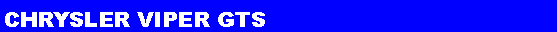 Text Box: CHRYSLER VIPER GTS  