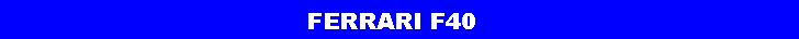 Text Box:                                       FERRARI F40 